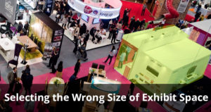 Selecting the Wrong Size Of Exhibit Space