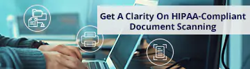 Get A Clarity On HIPAA-Compliant Document Scanning